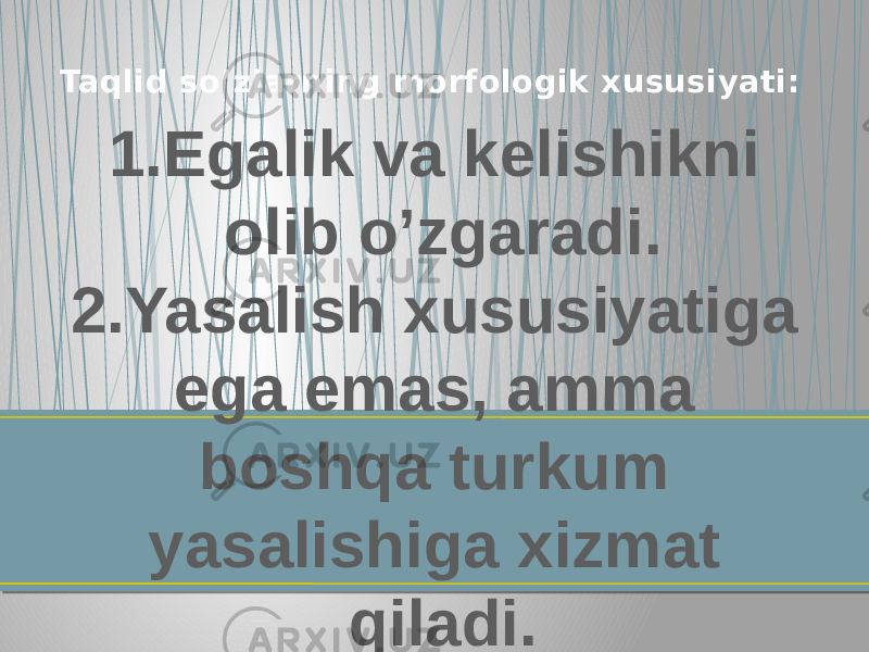 Taqlid so’zlarning morfologik xususiyati: 1.Egalik va kelishikni olib o’zgaradi. 2.Yasalish xususiyatiga ega emas, amma boshqa turkum yasalishiga xizmat qiladi. 