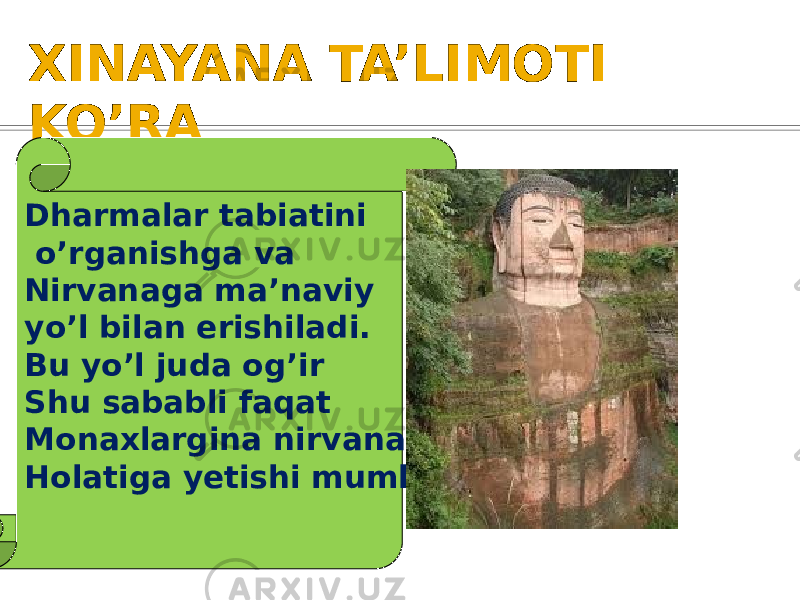 XINAYANA TA’LIMOTI KO’RA Dharmalar tabiatini o’rganishga va Nirvanaga ma’naviy yo’l bilan erishiladi. Bu yo’l juda og’ir Shu sababli faqat Monaxlargina nirvana Holatiga yetishi mumkin . 