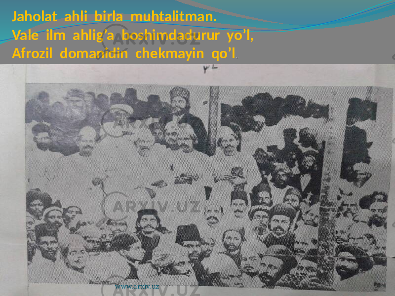  Jaholat ahli birla muhtalitman. Vale ilm ahlig’a boshimdadurur yo’l, Afrozil domanidin chekmayin qo’l . www.arxiv.uz 