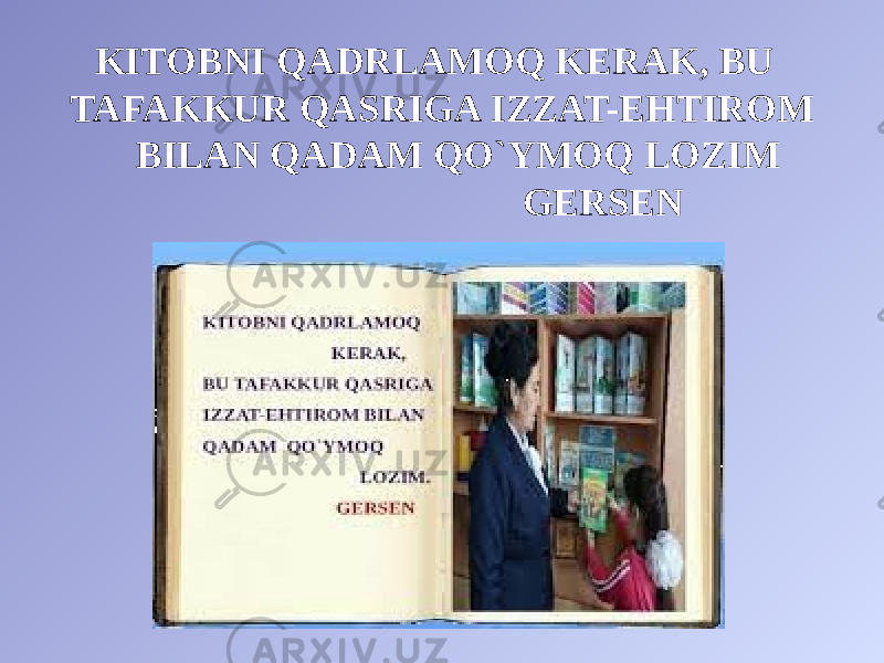 KITOBNI QADRLAMOQ KERAK, BU TAFAKKUR QASRIGA IZZAT-EHTIROM BILAN QADAM QO`YMOQ LOZIM GERSEN 