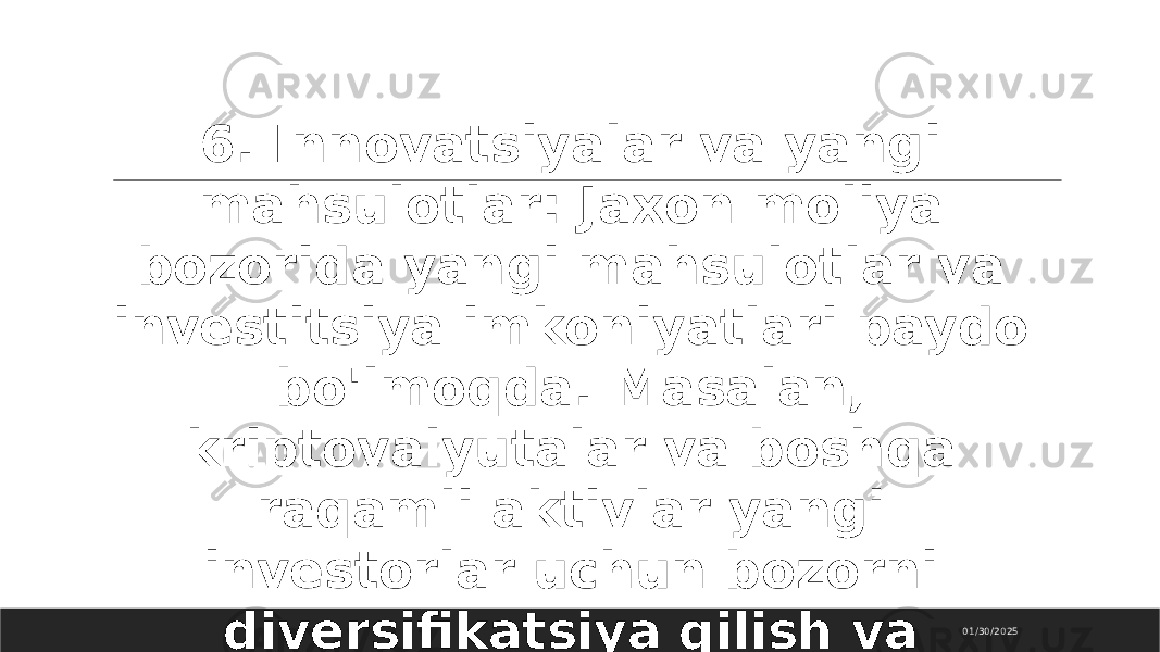 01/30/20256. Innovatsiyalar va yangi mahsulotlar: Jaxon moliya bozorida yangi mahsulotlar va investitsiya imkoniyatlari paydo bo&#39;lmoqda. Masalan, kriptovalyutalar va boshqa raqamli aktivlar yangi investorlar uchun bozorni diversifikatsiya qilish va risklarni kamaytirish imkoniyatini yaratmoqda. 