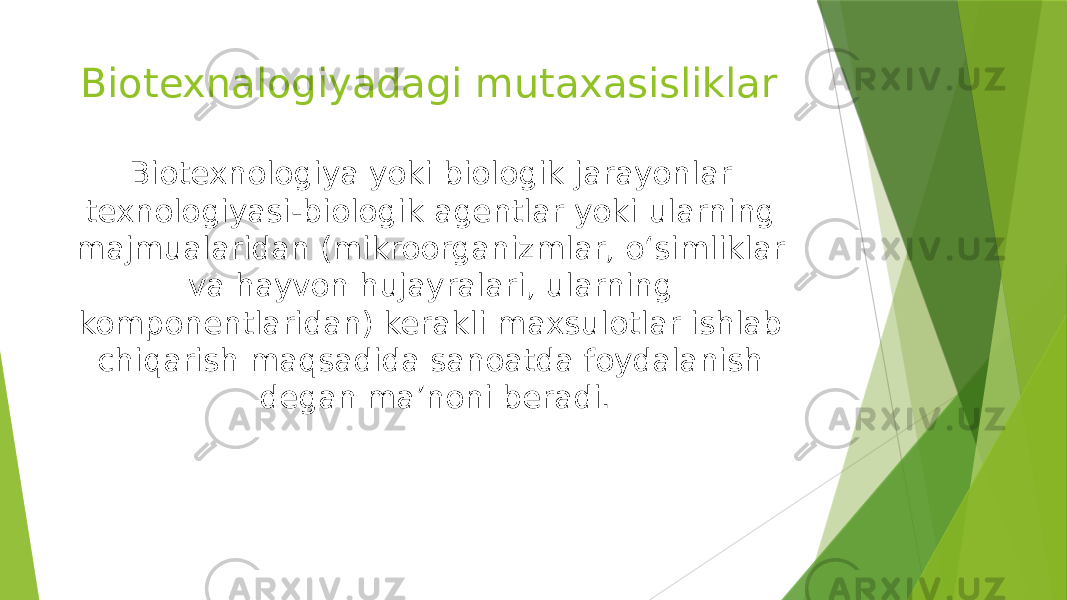 Biotexnalogiyadagi mutaxasisliklar Biotexnologiya yoki biologik jarayonlar texnologiyasi-biologik agentlar yoki ularning majmualaridan (mikroorganizmlar, o‘simliklar va hayvon hujayralari, ularning komponentlaridan) kerakli maxsulotlar ishlab chiqarish maqsadida sanoatda foydalanish degan ma’noni beradi. 