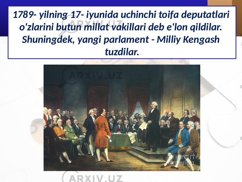 1789- yilning 17- iyunida uchinchi toifa deputatlari o&#39;zlarini butun millat vakillari deb e&#39;lon qildilar. Shuningdek, yangi parlament - Milliy Kengash tuzdilar. 