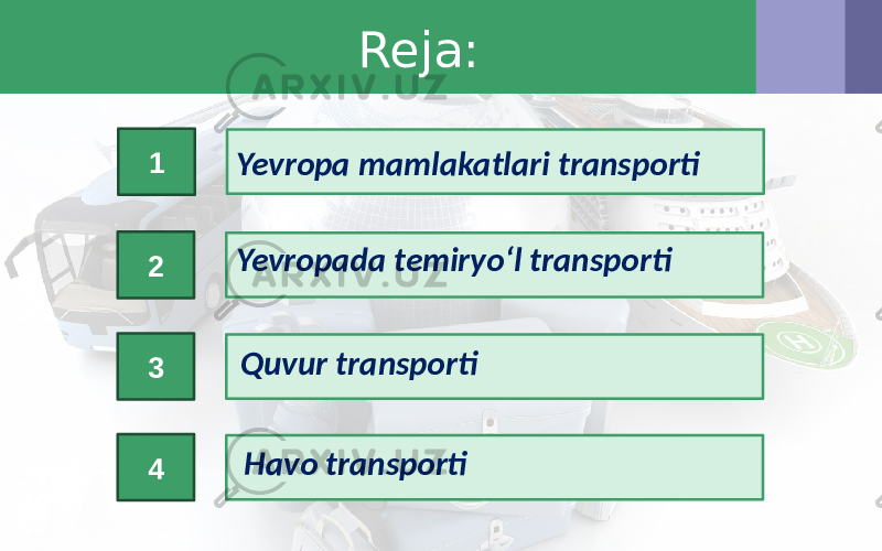 Reja: 2 3 4 Yevropa mamlakatlari transporti1 Yevropada temiryo‘l transporti Havo transportiQuvur transporti 