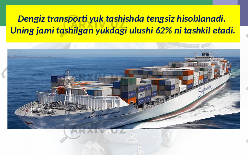 Dengiz transporti yuk tashishda tengsiz hisoblanadi. Uning jami tashilgan yukdagi ulushi 62% ni tashkil etadi. 
