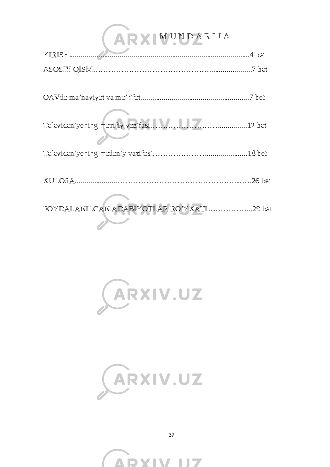 M U N D A R I J A KIRISH.............................................................................................4 bet ASOSIY QISM………………………………………......................7 bet OAVda ma’naviyat va ma’rifat........................................................7 bet Tеlеvidеniyеning ma&#39;rifiy vazifasi………………………..............12 bet Televideniyening madaniy vazifasi………………….....................18 bet XULOSA......................………………………………………....….26 bet FOYDALANILGAN ADABIYOTLAR RO’YXATI……………...29 bet 32 
