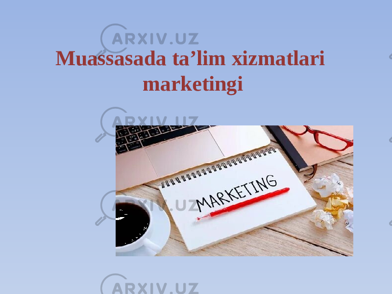 Muassasada taʼlim xizmatlari marketingi 