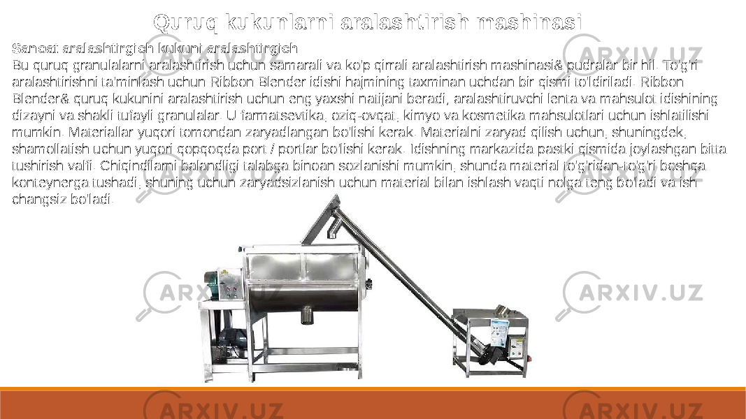 Quruq kukunlarni aralashtirish mashinasi Sanoat aralashtirgich kukuni aralashtirgich Bu quruq granulalarni aralashtirish uchun samarali va ko&#39;p qirrali aralashtirish mashinasi& pudralar bir hil. To&#39;g&#39;ri aralashtirishni ta&#39;minlash uchun Ribbon Blender idishi hajmining taxminan uchdan bir qismi to&#39;ldiriladi. Ribbon Blender& quruq kukunini aralashtirish uchun eng yaxshi natijani beradi; aralashtiruvchi lenta va mahsulot idishining dizayni va shakli tufayli granulalar. U farmatsevtika, oziq-ovqat, kimyo va kosmetika mahsulotlari uchun ishlatilishi mumkin. Materiallar yuqori tomondan zaryadlangan bo&#39;lishi kerak. Materialni zaryad qilish uchun, shuningdek, shamollatish uchun yuqori qopqoqda port / portlar bo&#39;lishi kerak. Idishning markazida pastki qismida joylashgan bitta tushirish valfi. Chiqindilarni balandligi talabga binoan sozlanishi mumkin, shunda material to&#39;g&#39;ridan-to&#39;g&#39;ri boshqa konteynerga tushadi, shuning uchun zaryadsizlanish uchun material bilan ishlash vaqti nolga teng bo&#39;ladi va ish changsiz bo&#39;ladi. 