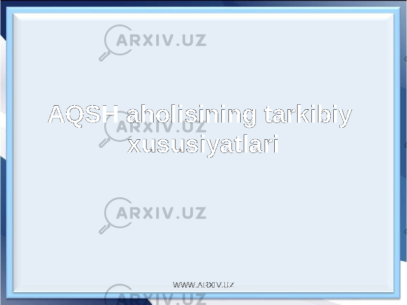 AQSH aholisining tarkibiy xususiyatlari WWW.ARXIV.UZ 