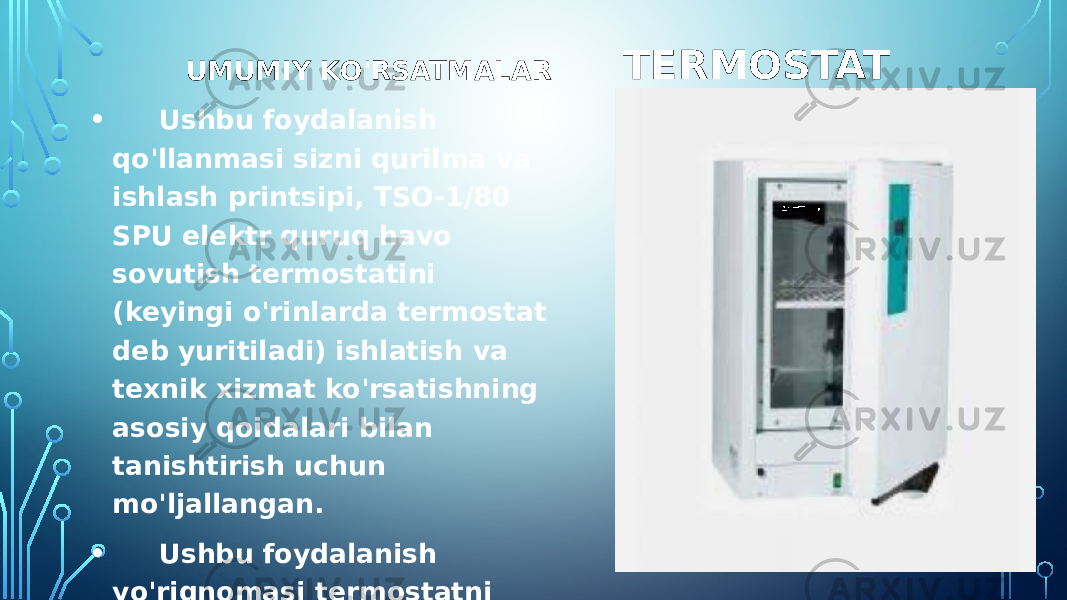  TERMOSTAT UMUMIY KO&#39;RSATMALAR • Ushbu foydalanish qo&#39;llanmasi sizni qurilma va ishlash printsipi, TSO-1/80 SPU elektr quruq havo sovutish termostatini (keyingi o&#39;rinlarda termostat deb yuritiladi) ishlatish va texnik xizmat ko&#39;rsatishning asosiy qoidalari bilan tanishtirish uchun mo&#39;ljallangan. • Ushbu foydalanish yo&#39;riqnomasi termostatni ishlash muddati davomida uning xavfsizligi uchun mas&#39;ul bo&#39;lgan shaxslar tomonidan saqlanishi kerak. 