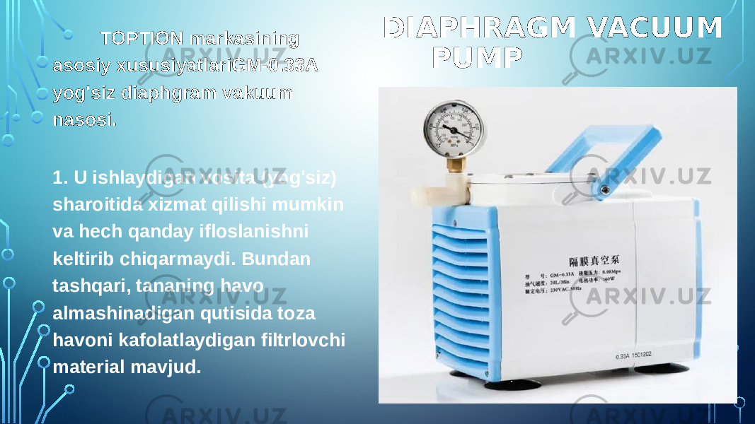 DIAPHRAGM VACUUM PUMP TOPTION markasining asosiy xususiyatlariGM-0.33A yog&#39;siz diaphgram vakuum nasosi. 1. U ishlaydigan vosita (yog&#39;siz) sharoitida xizmat qilishi mumkin va hech qanday ifloslanishni keltirib chiqarmaydi. Bundan tashqari, tananing havo almashinadigan qutisida toza havoni kafolatlaydigan filtrlovchi material mavjud. 