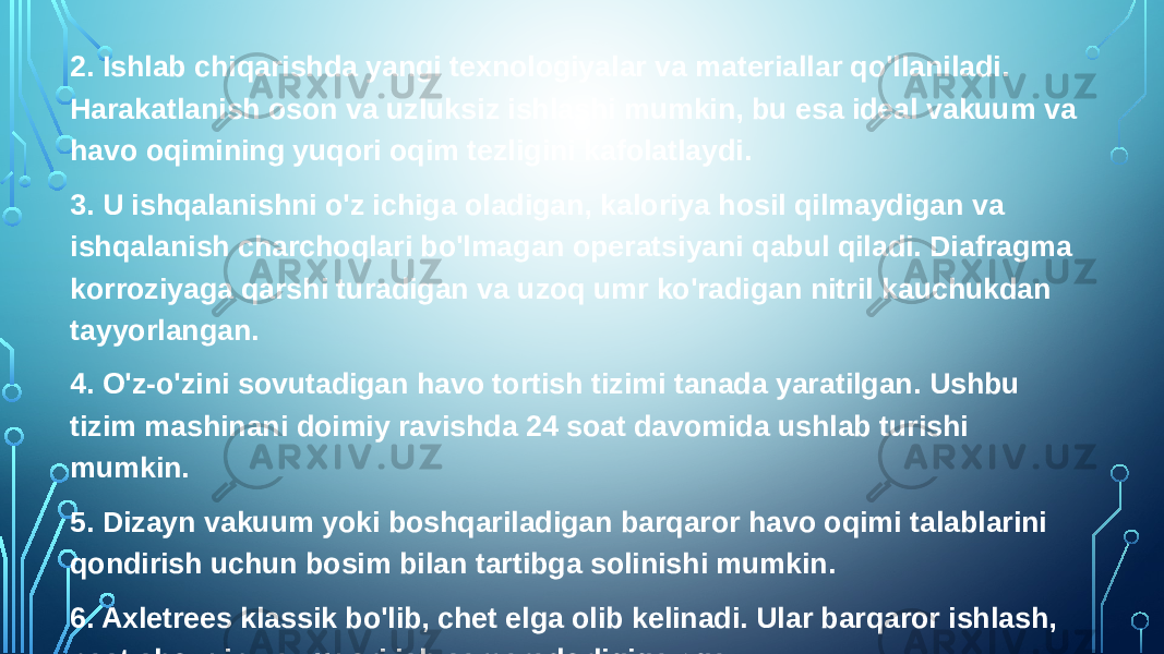 2. Ishlab chiqarishda yangi texnologiyalar va materiallar qo&#39;llaniladi. Harakatlanish oson va uzluksiz ishlashi mumkin, bu esa ideal vakuum va havo oqimining yuqori oqim tezligini kafolatlaydi. 3. U ishqalanishni o&#39;z ichiga oladigan, kaloriya hosil qilmaydigan va ishqalanish charchoqlari bo&#39;lmagan operatsiyani qabul qiladi. Diafragma korroziyaga qarshi turadigan va uzoq umr ko&#39;radigan nitril kauchukdan tayyorlangan. 4. O&#39;z-o&#39;zini sovutadigan havo tortish tizimi tanada yaratilgan. Ushbu tizim mashinani doimiy ravishda 24 soat davomida ushlab turishi mumkin. 5. Dizayn vakuum yoki boshqariladigan barqaror havo oqimi talablarini qondirish uchun bosim bilan tartibga solinishi mumkin. 6. Axletrees klassik bo&#39;lib, chet elga olib kelinadi. Ular barqaror ishlash, past shovqin va yuqori ish samaradorligiga ega. 