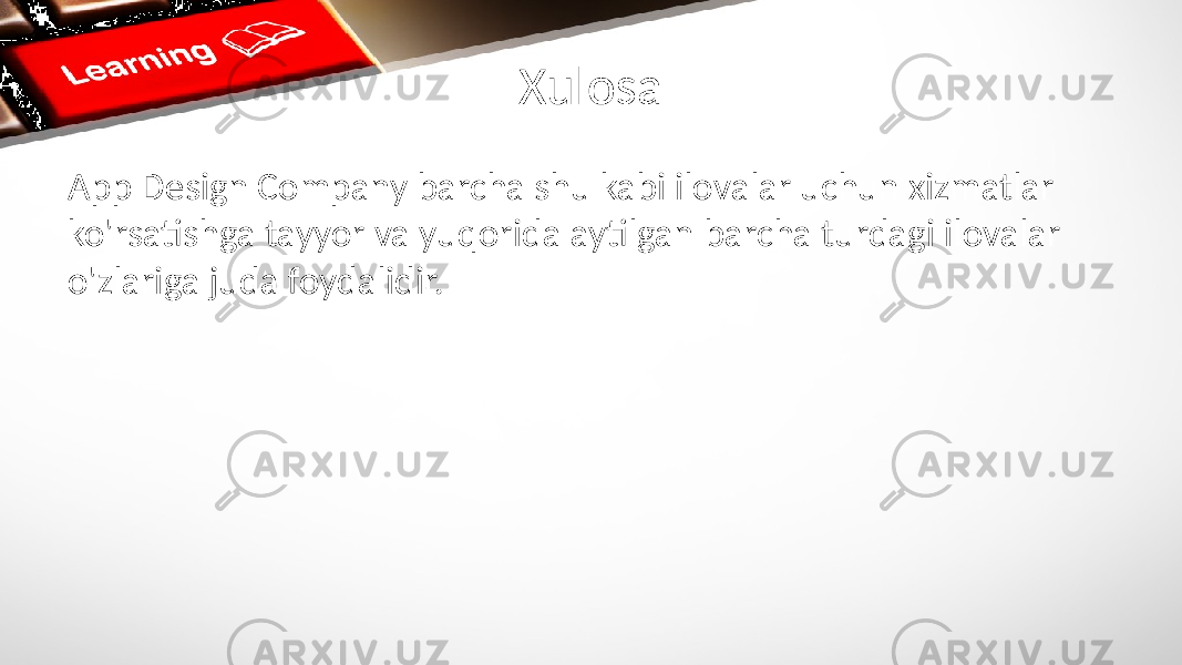 Xulosa App Design Company barcha shu kabi ilovalar uchun xizmatlar ko&#39;rsatishga tayyor va yuqorida aytilgan barcha turdagi ilovalar o&#39;zlariga juda foydalidir. 