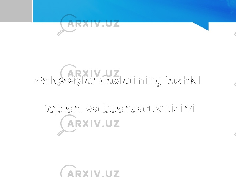 Salavkiylar davlatining tashkil topishi va boshqaruv tizimi 