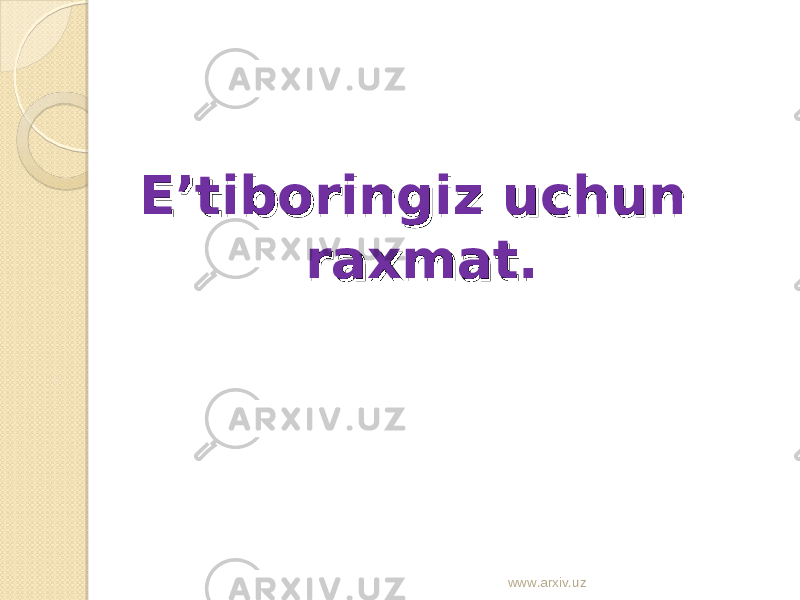 E’tiboringiz uchun E’tiboringiz uchun raxmat.raxmat. www.arxiv.uz 