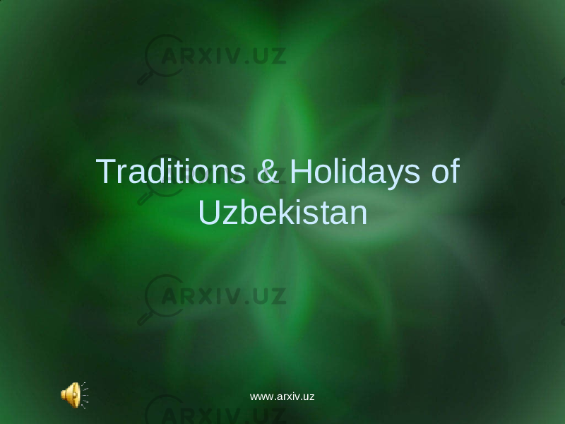 Traditions & Holidays of Uzbekistan www.arxiv.uz 