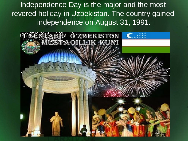 Independence Day is the major and the most revered holiday in Uzbekistan. The country gained independence on August 31, 1991. www.arxiv.uz 