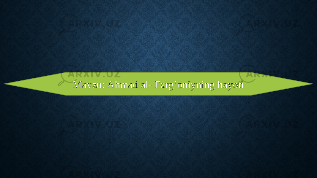 Mavzu: Ahmad al- Farg’oniyning hayoti 