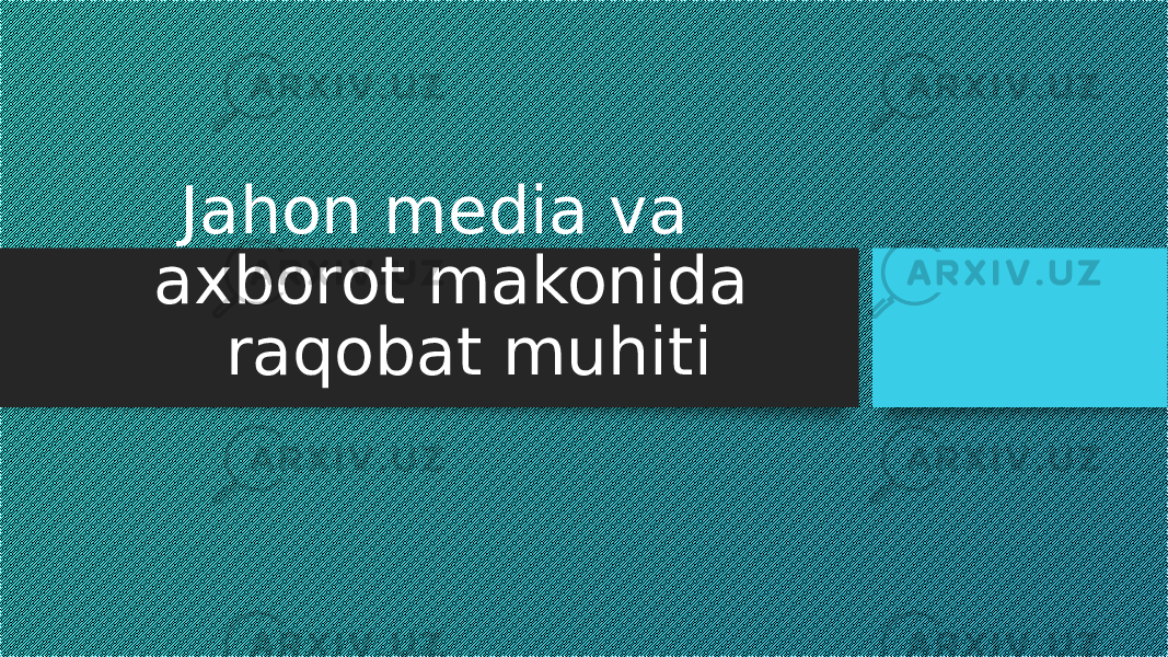 Jahon media va axborot makonida raqobat muhiti 