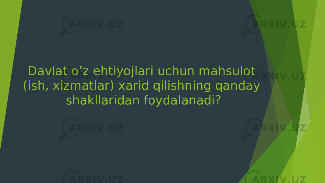 Davlat o’z ehtiyojlari uchun mahsulot (ish, xizmatlar) xarid qilishning qanday shakllaridan foydalanadi? 