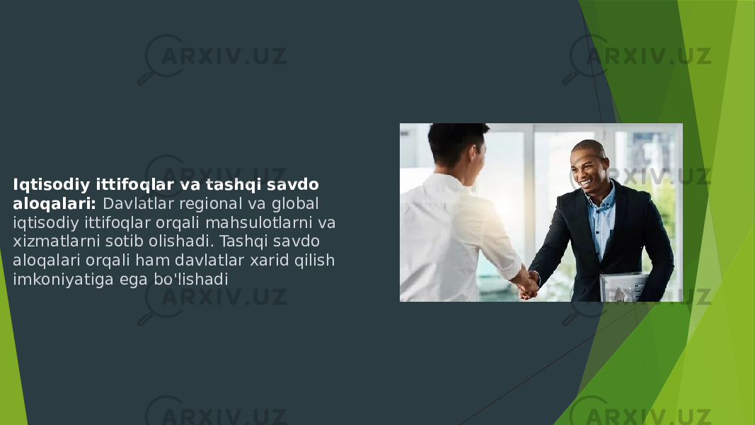 Iqtisodiy ittifoqlar va tashqi savdo aloqalari: Davlatlar regional va global iqtisodiy ittifoqlar orqali mahsulotlarni va xizmatlarni sotib olishadi. Tashqi savdo aloqalari orqali ham davlatlar xarid qilish imkoniyatiga ega bo&#39;lishadi 