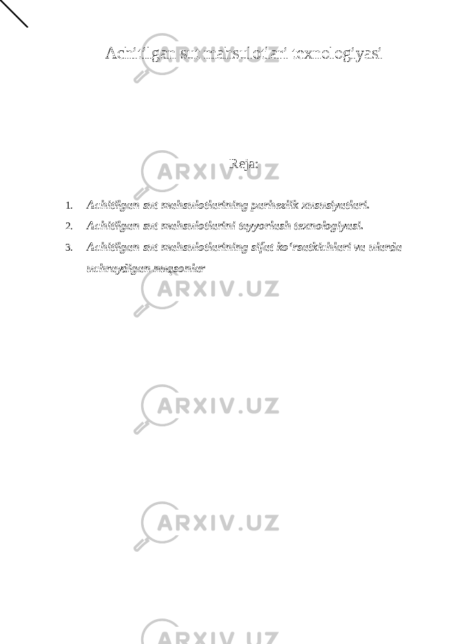 Achitilgan sut mahsulotlari texnologiyasi Reja: 1. Achitilgan sut mahsulotlarining parhezlik xususiyatlari. 2. Achitilgan sut mahsulotlarini tayyorlash texnologiyasi. 3. Achitilgan sut mahsulotlarining sifat ko‘rsatkichlari va ularda uchraydigan nuqsonlar 