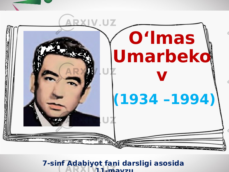 7-sinf Adabiyot fani darsligi asosida 11-mavzu O‘lmas Umarbeko v (1934 –1994) 