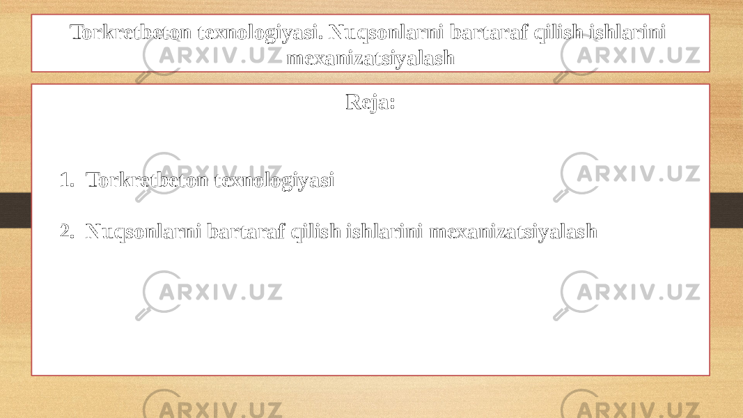 Torkretbeton texnologiyasi. Nuqsonlarni bartaraf qilish ishlarini mexanizatsiyalash Reja: 1. Torkretbeton texnologiyasi 2. Nuqsonlarni bartaraf qilish ishlarini mexanizatsiyalash 