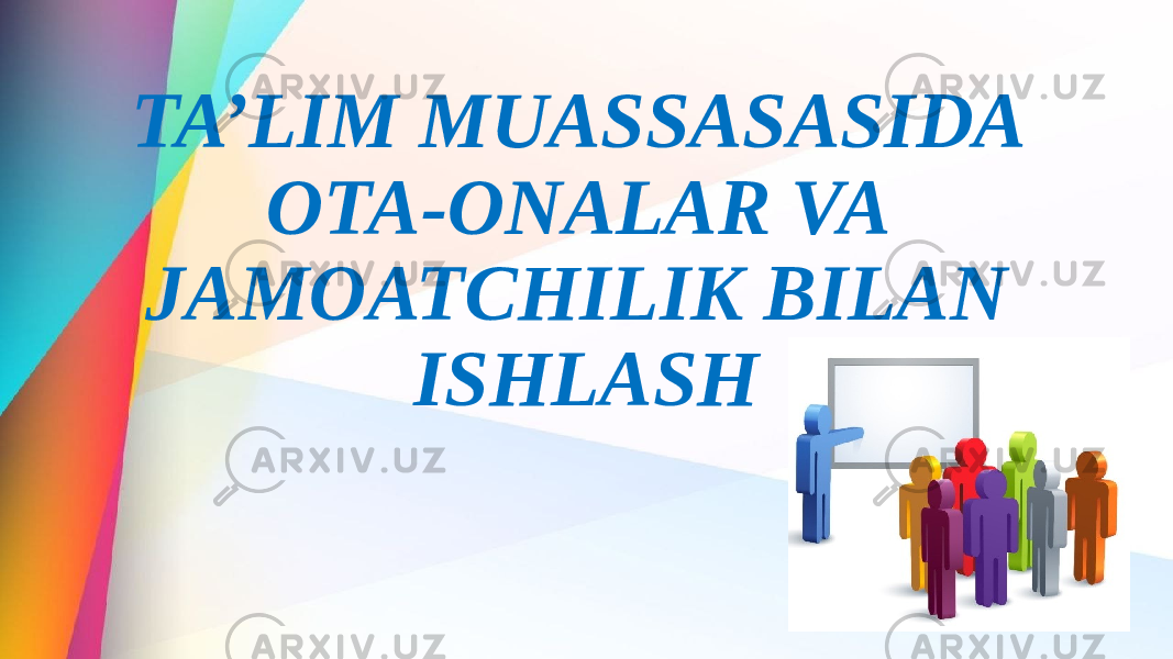 TA’LIM MUASSASASIDA OTA-ONALAR VA JAMOATCHILIK BILAN ISHLASH 