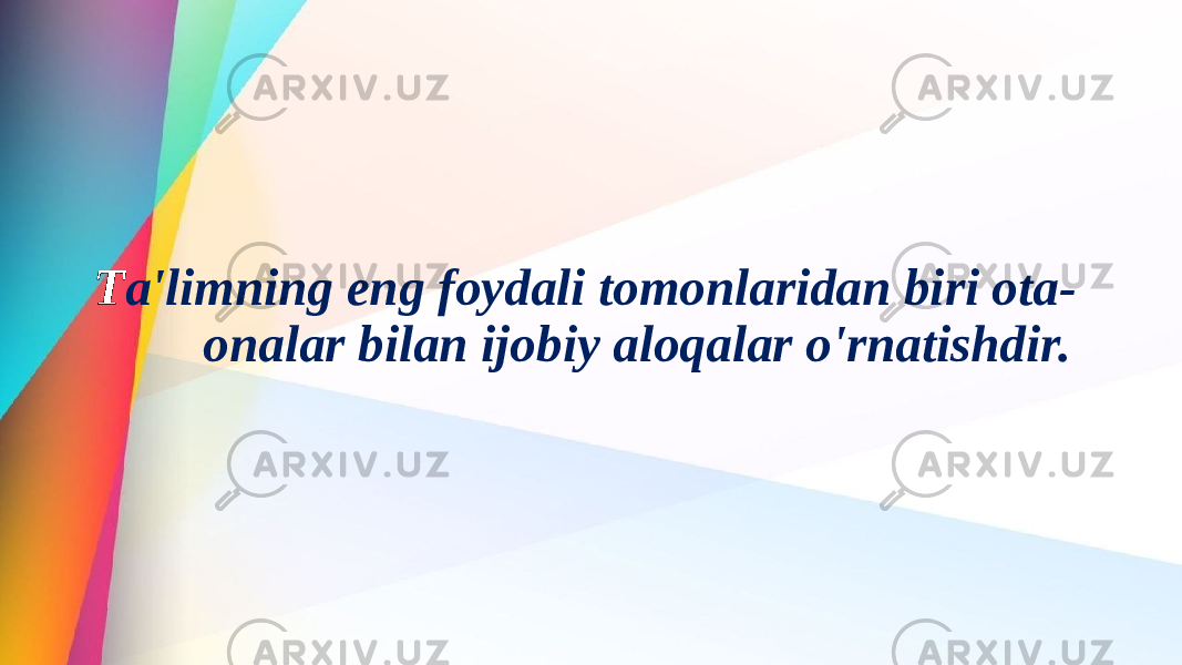 T a&#39;limning eng foydali tomonlaridan biri ota- onalar bilan ijobiy aloqalar o&#39;rnatishdir. 