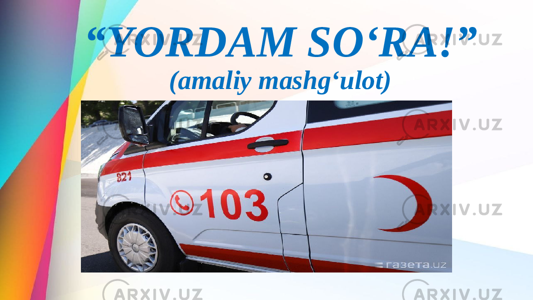 “ YORDAM SO‘RA!” (amaliy mashg‘ulot) 