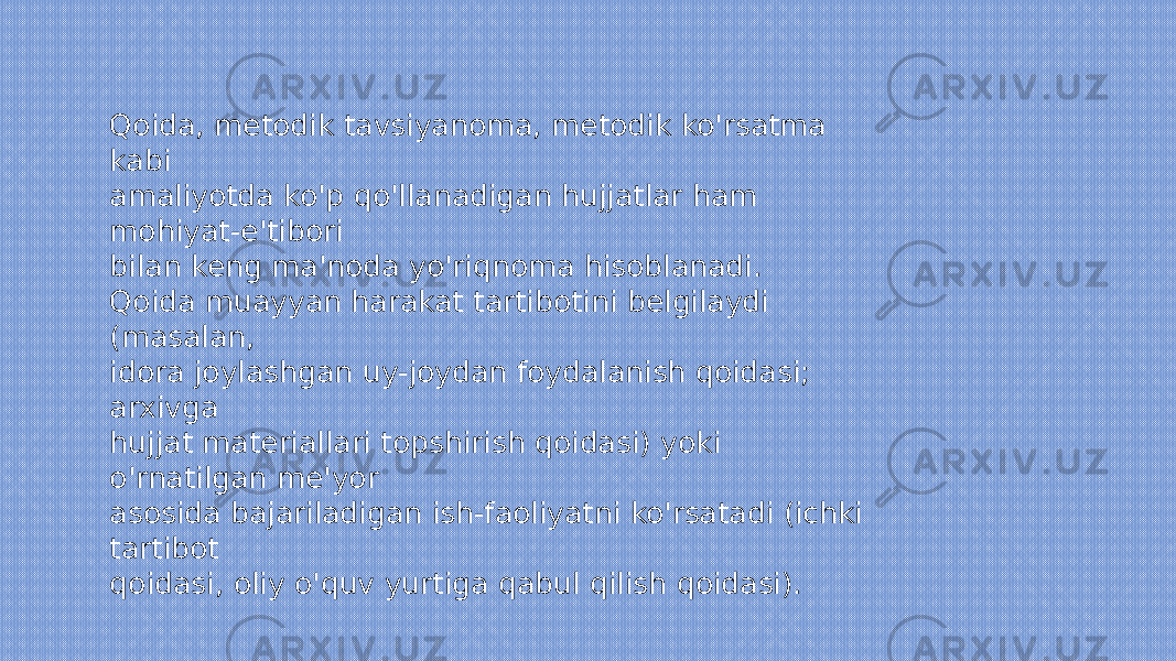 Qoida, metodik tavsiyanoma, metodik ko&#39;rsatma kabi amaliyotda ko&#39;p qo&#39;llanadigan hujjatlar ham mohiyat-e&#39;tibori bilan keng ma&#39;noda yo&#39;riqnoma hisoblanadi. Qoida muayyan harakat tartibotini belgilaydi (masalan, idora joylashgan uy-joydan foydalanish qoidasi; arxivga hujjat materiallari topshirish qoidasi) yoki o&#39;rnatilgan me&#39;yor asosida bajariladigan ish-faoliyatni ko&#39;rsatadi (ichki tartibot qoidasi, oliy o&#39;quv yurtiga qabul qilish qoidasi). 