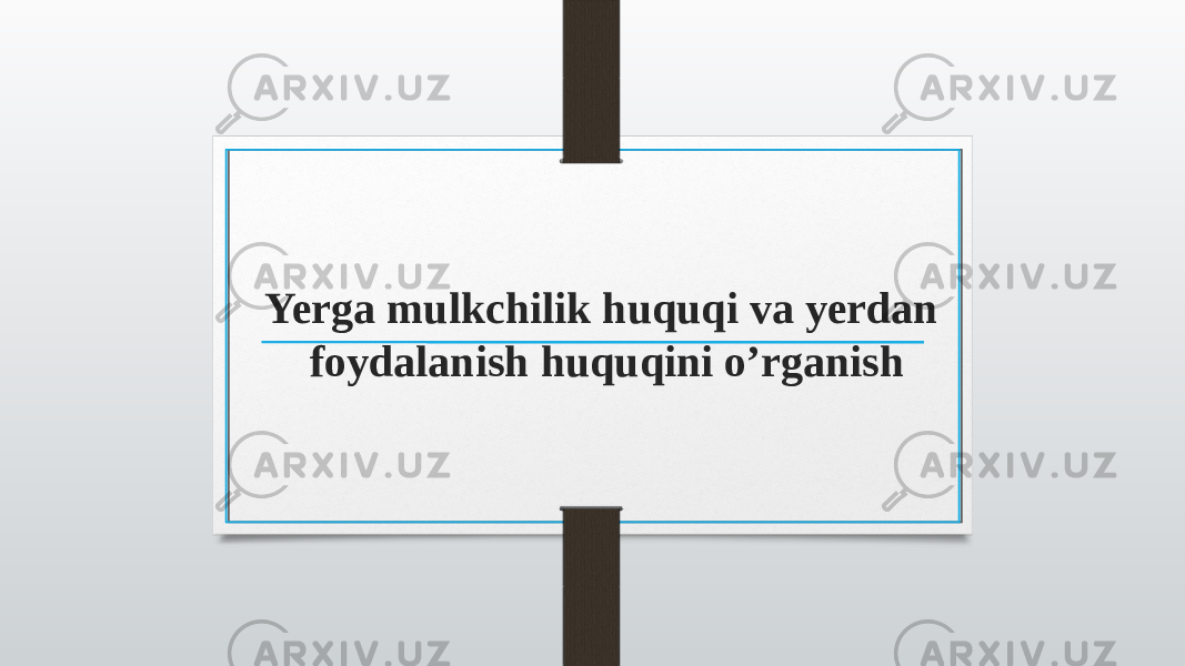 Yerga mulkchilik huquqi va yerdan foydalanish huquqini o’rganish 