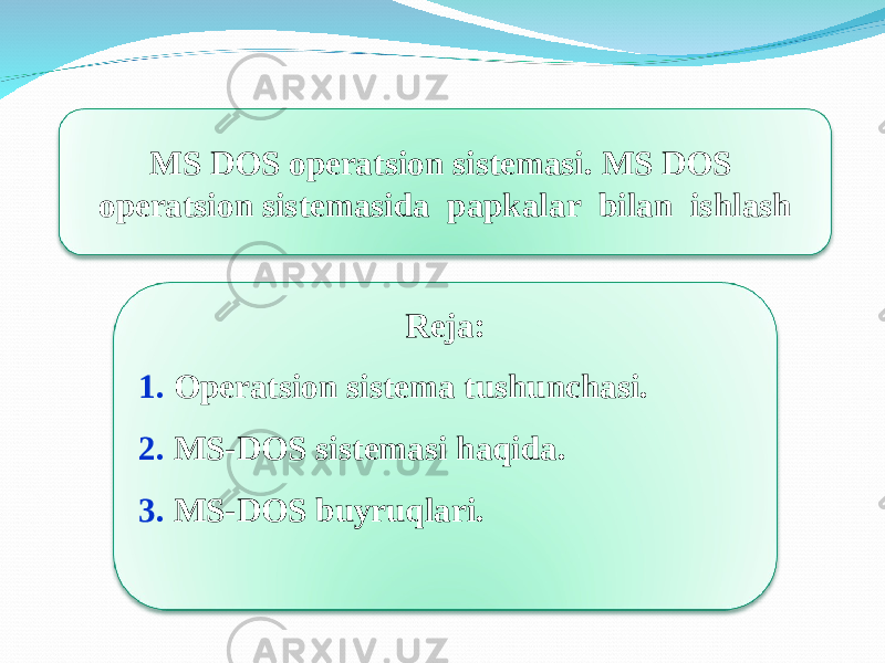 MS DOS operatsion sistemasi. MS DOS operatsion sistemasida papkalar bilan ishlash Reja : 1. Operatsion sistema tushunchasi. 2. MS-DOS sistemasi haqida. 3. MS-DOS buyruqlari. 