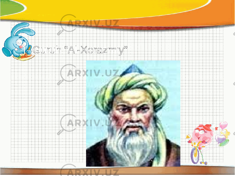 • I- Guruh “Al-Xorazmiy” 