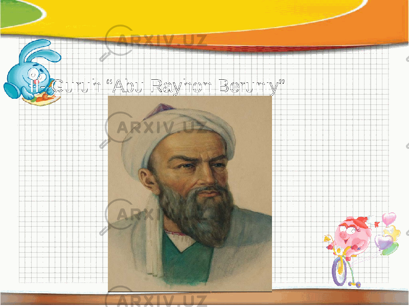  II- Guruh “Abu Rayhon Beruniy” 