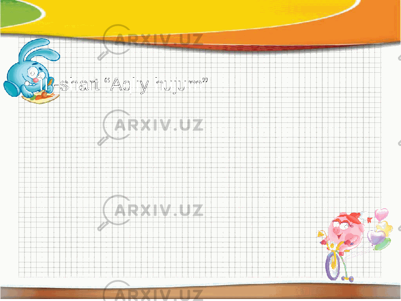 • II -shart “Aqliy hujum” 