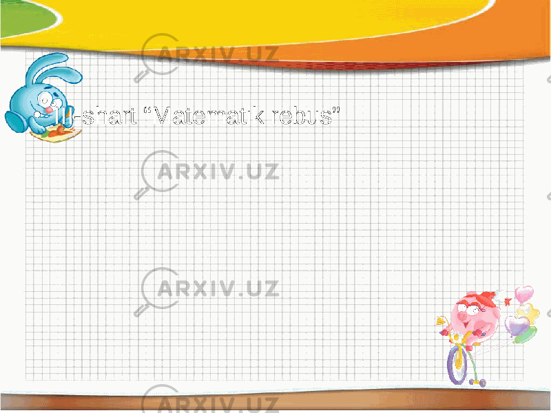 • III-shart “Matematik rebus” 