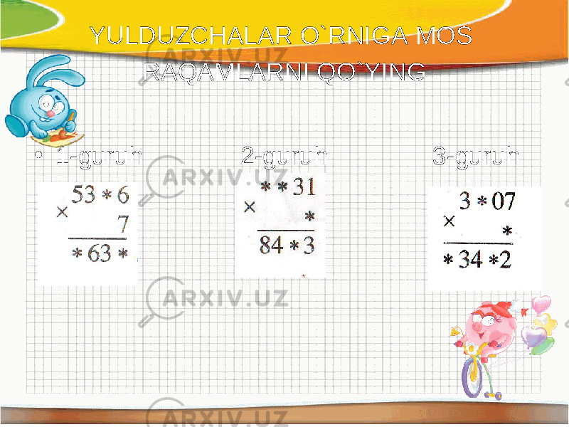 YULDUZCHALAR O`RNIGA MOS RAQAMLARNI QO`YING • 1-guruh 2-guruh 3-guruh 