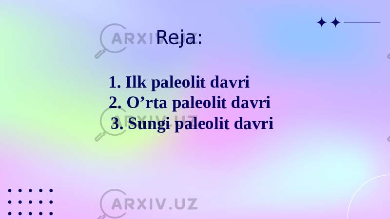 Reja: 1. Ilk paleolit davri 2. O’rta paleolit davri 3. Sungi paleolit davri 