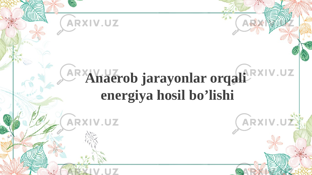 Anaerob jarayonlar orqali energiya hosil bo’lishi 