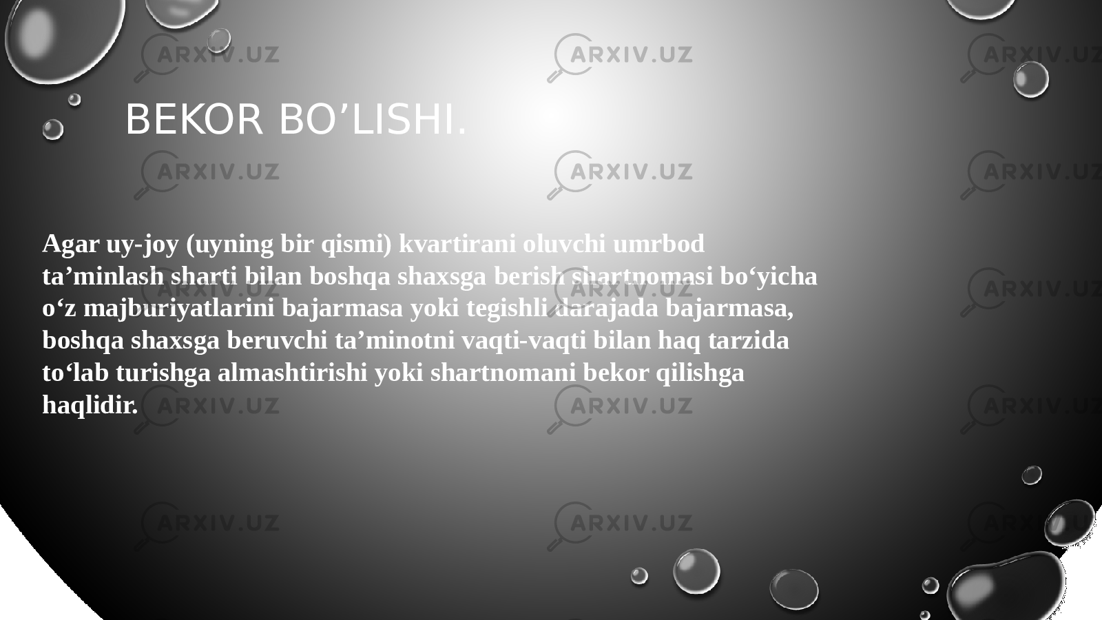 Agar uy-joy (uyning bir qismi) kvartirani oluvchi umrbod ta’minlash sharti bilan boshqa shaxsga berish shartnomasi bo‘yicha o‘z majburiyatlarini bajarmasa yoki tegishli darajada bajarmasa, boshqa shaxsga beruvchi ta’minotni vaqti-vaqti bilan haq tarzida to‘lab turishga almashtirishi yoki shartnomani bekor qilishga haqlidir. BEKOR BO’LISHI. 