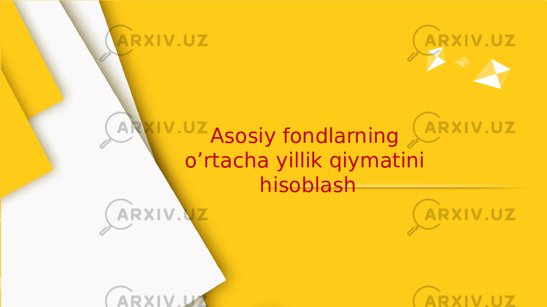 Asosiy fondlarning o’rtacha yillik qiymatini hisoblash 