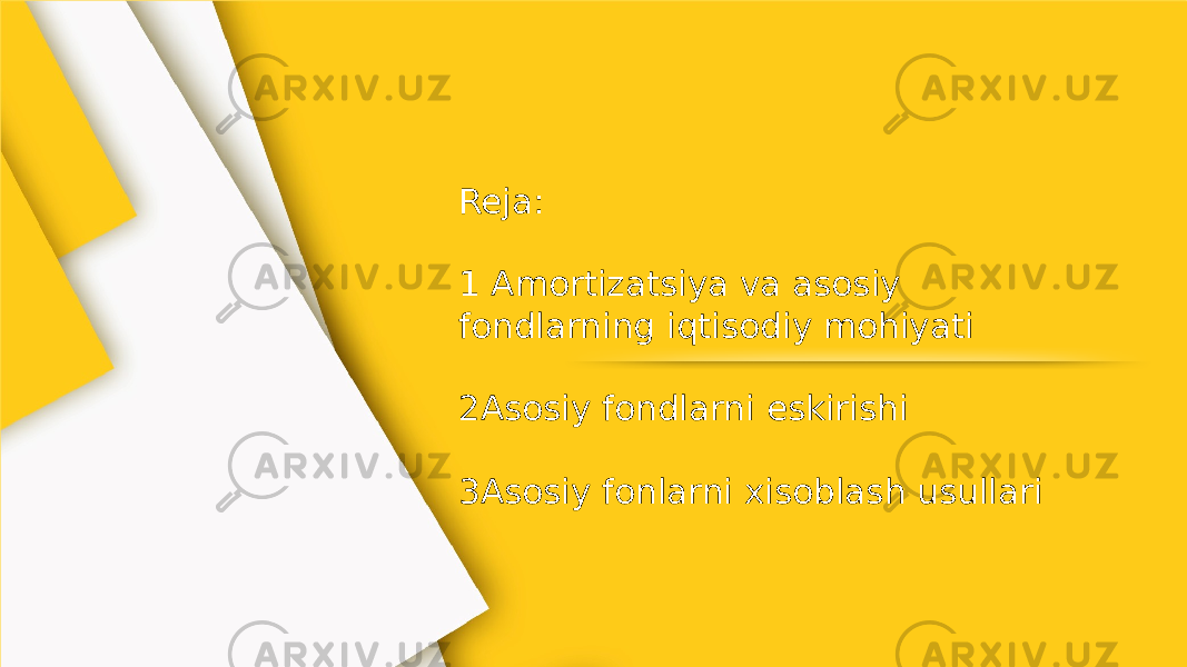 Reja: 1 Amortizatsiya va asosiy fondlarning iqtisodiy mohiyati 2Asosiy fondlarni eskirishi 3Asosiy fonlarni xisoblash usullari 