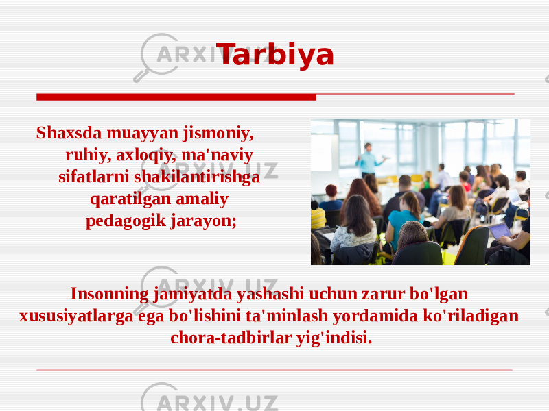  Tarbiya Shaxsda muayyan jismoniy, ruhiy, axloqiy, ma&#39;naviy sifatlarni shakilantirishga qaratilgan amaliy pedagogik jarayon; Insonning jamiyatda yashashi uchun zarur bo&#39;lgan xususiyatlarga ega bo&#39;lishini ta&#39;minlash yordamida ko&#39;riladigan chora-tadbirlar yig&#39;indisi. 