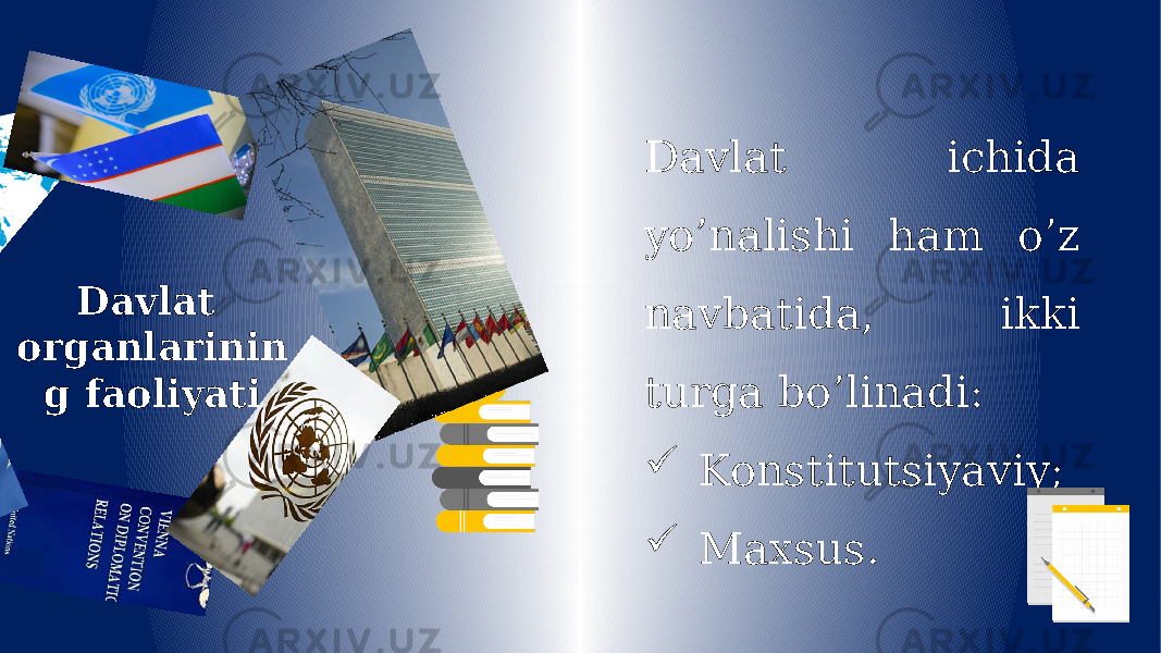 Davlat organlarinin g faoliyati Davlat ichida yo’nalishi ham o’z navbatida, ikki turga bo’linadi:  Konstitutsiyaviy;  Maxsus. 