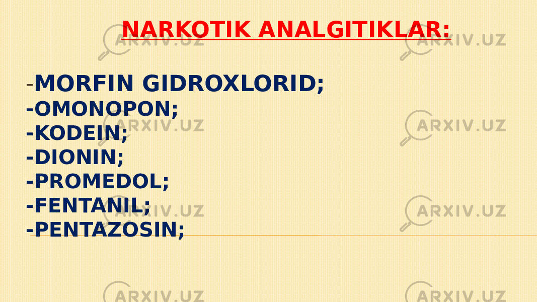  NARKOTIK ANALGITIKLAR: - MORFIN GIDROXLORID; -OMONOPON; -KODEIN; -DIONIN; -PROMEDOL; -FENTANIL; -PENTAZOSIN; 