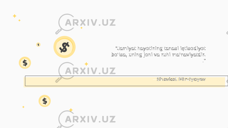 “ Jamiyat hayotining tanasi iqtisodiyot bo‘lsa, uning joni va ruhi ma’naviyatdir. .” — Shavkat Mirziyoyev 