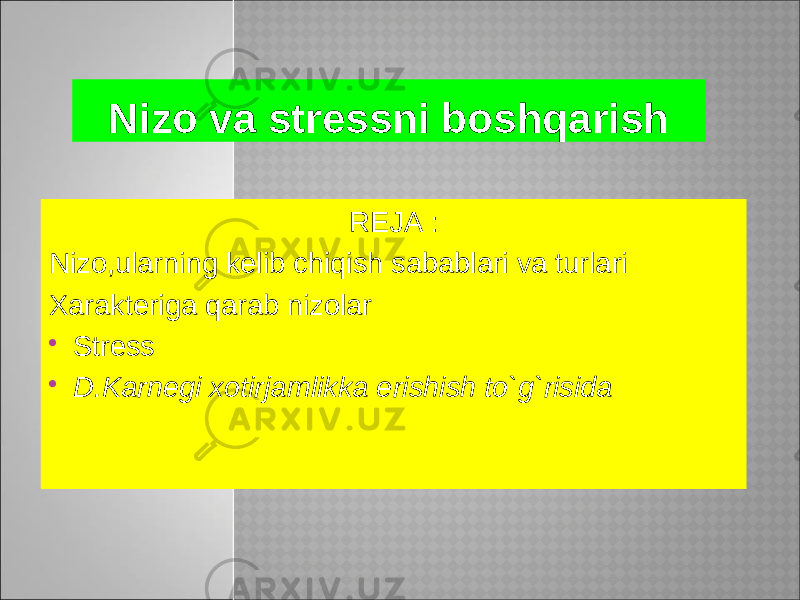 Nizo va stressni boshqarish REJA : Nizo,ularning kelib chiqish sabablari va turlari Xarakteriga qarab nizolar  Stress  D.Karnegi xotirjamlikka erishish to`g`risida 