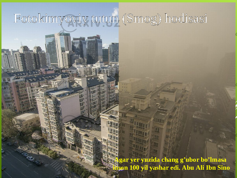 Fotokimyoviy tutun (Smog) hodisasi Agar yer yuzida chang g’ubor bo’lmasa inson 100 yil yashar edi. Abu Ali Ibn Sino 